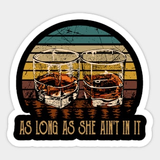 As Long As She Ain't In It Glasses Whiskey Retro Country Music Sticker